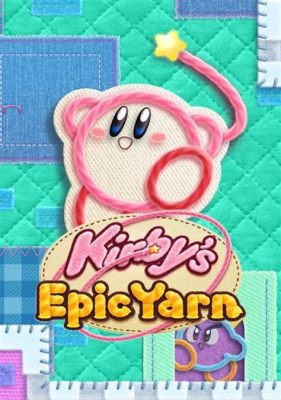 Kirby's Epic Yarn! A Delightful Platformer With Charming Aesthetics and Unique Gameplay Mechanics